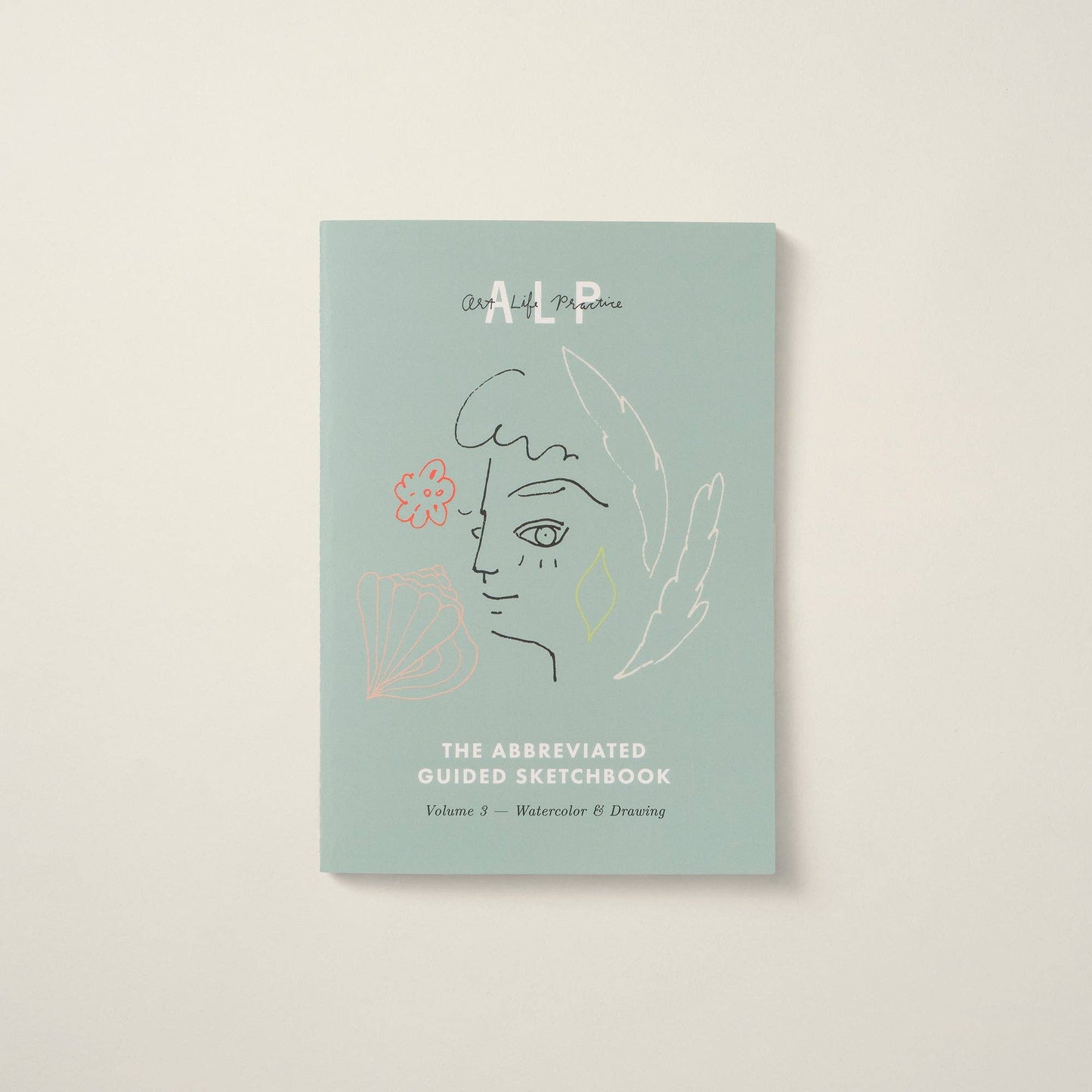 Art Life Practice The Abbreviated Guided Sketchbook