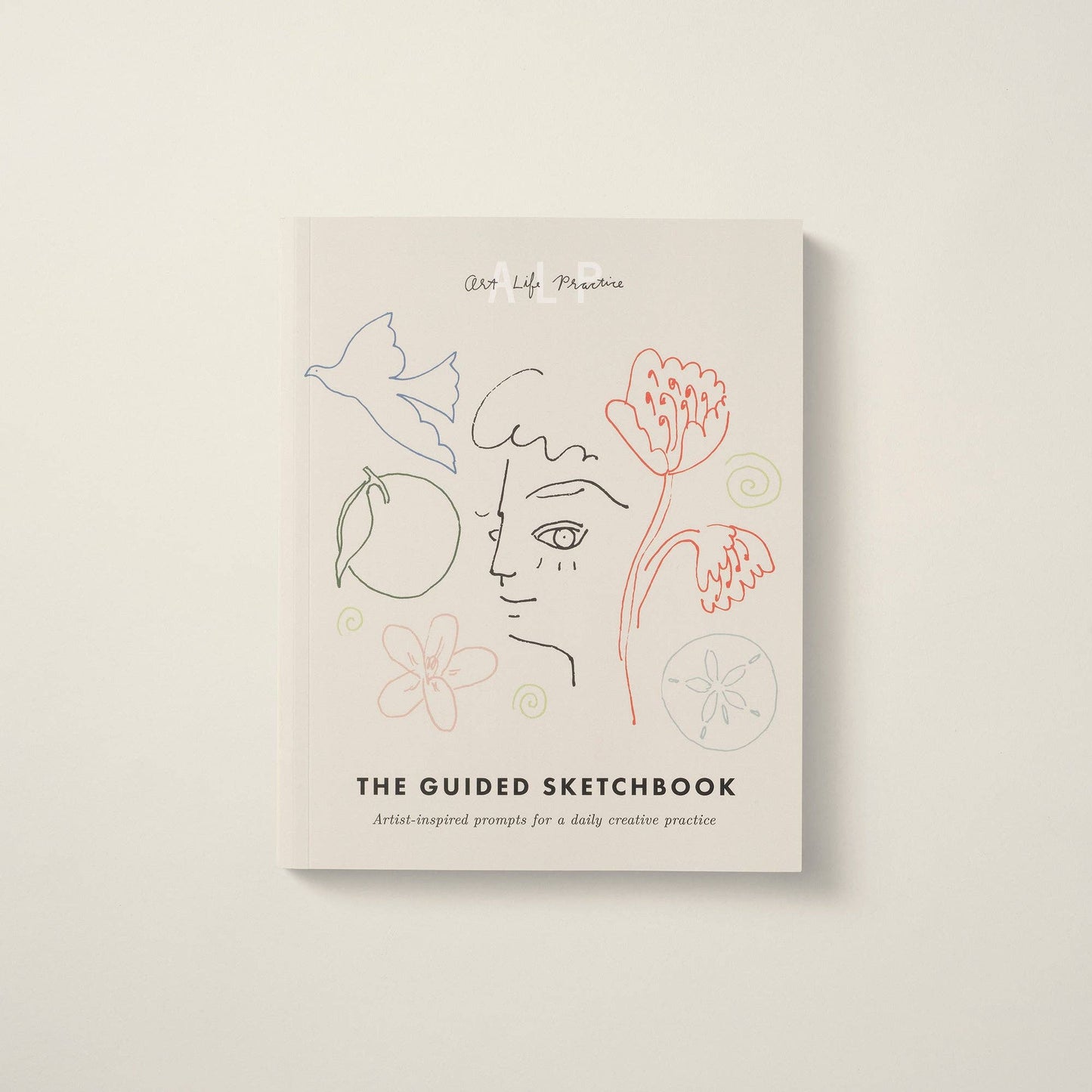 Art Life Practice The Guided Sketchbook